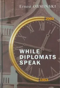 While Diplomats Speak: Ernest Obminski